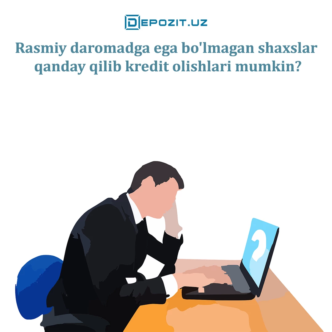 depozit.uz Как получить кредит, если нет официального источника дохода?