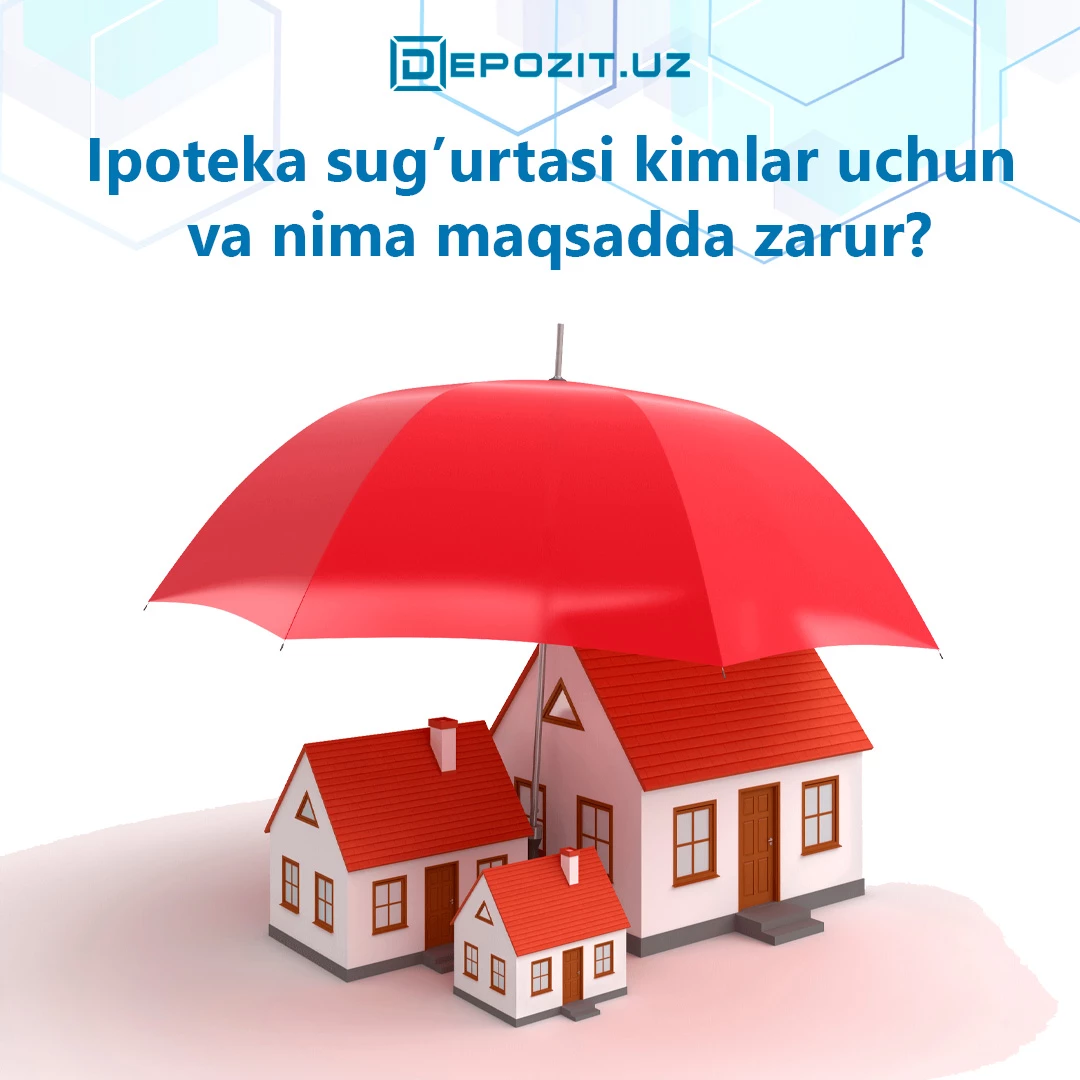 depozit.uz Ипотечное страхование: кому и для каких целей это нужно.