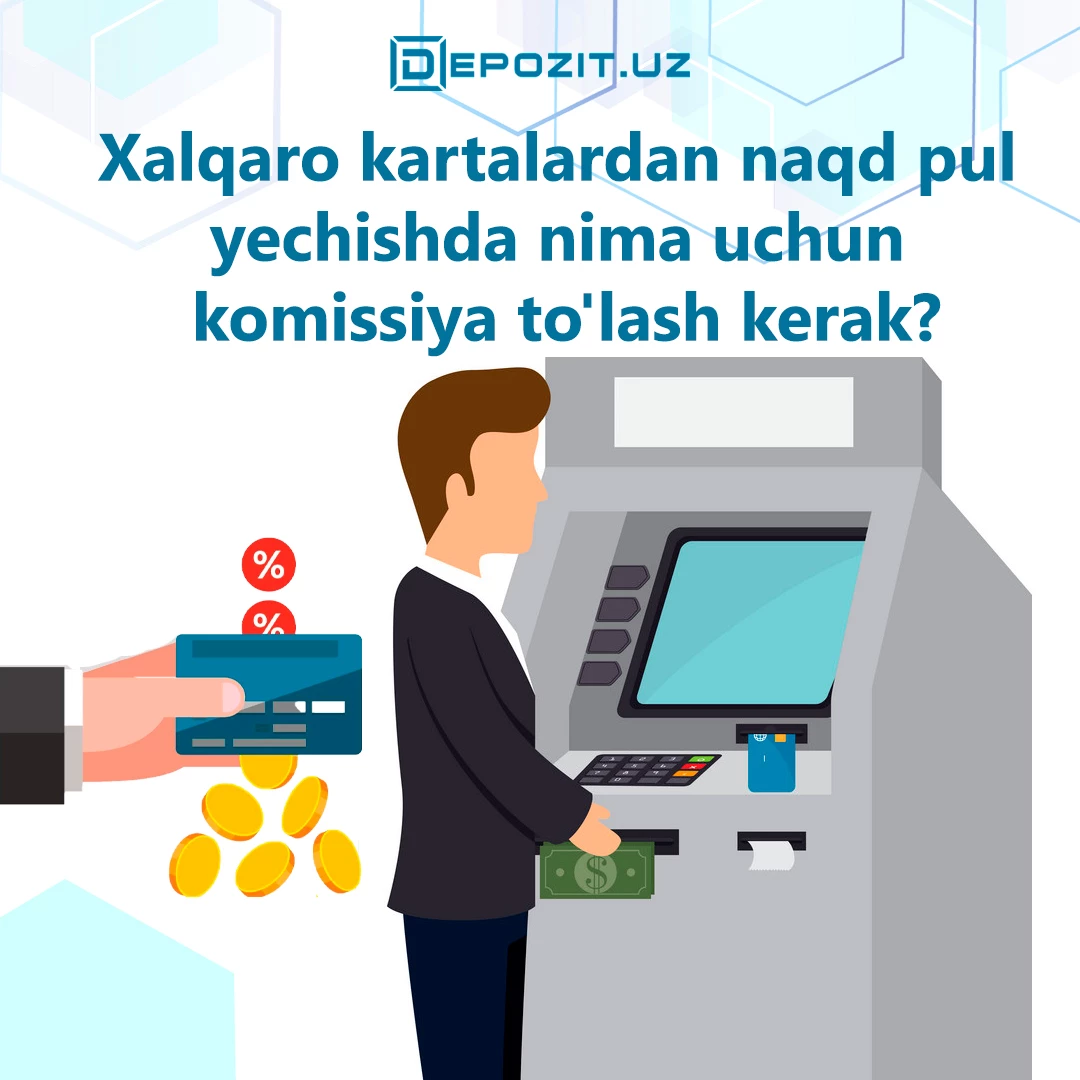 depozit.uz За что нужно платить комиссию при снятии наличности с международных карт?