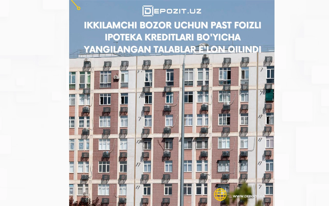 depozit.uz Объявлены обновленные требования к ипотечным кредитам для вторичного рынка с низкими процентными ставками